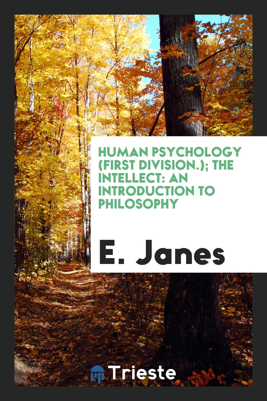 Human Psychology (First Division.); The Intellect: An Introduction to Philosophy