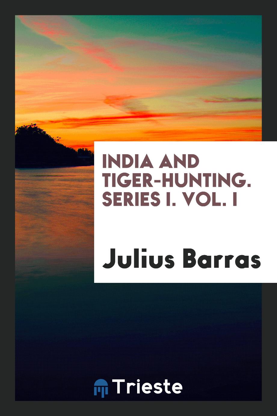 India and Tiger-Hunting. Series I. Vol. I