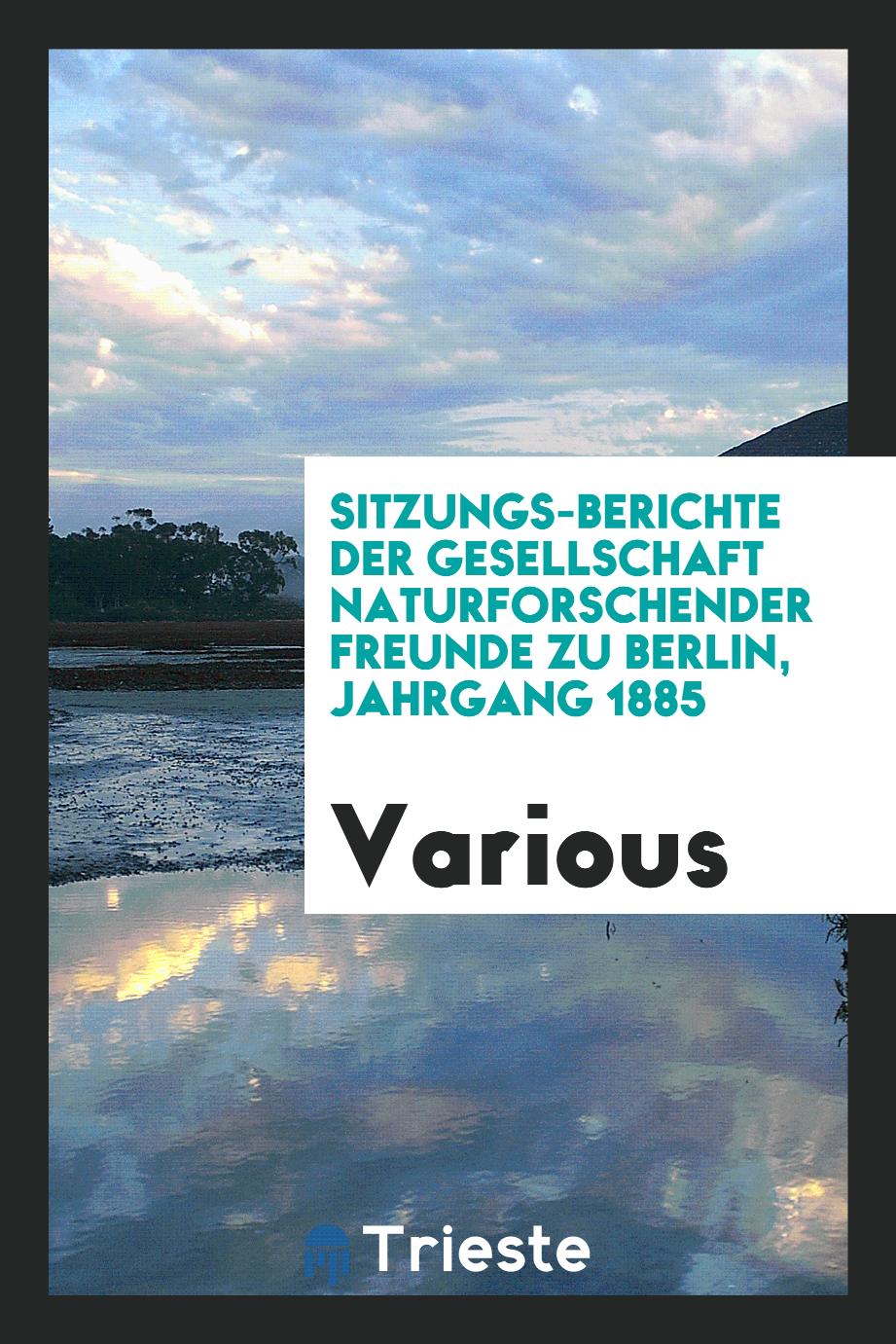 Sitzungs-berichte der Gesellschaft Naturforschender Freunde zu Berlin, jahrgang 1885