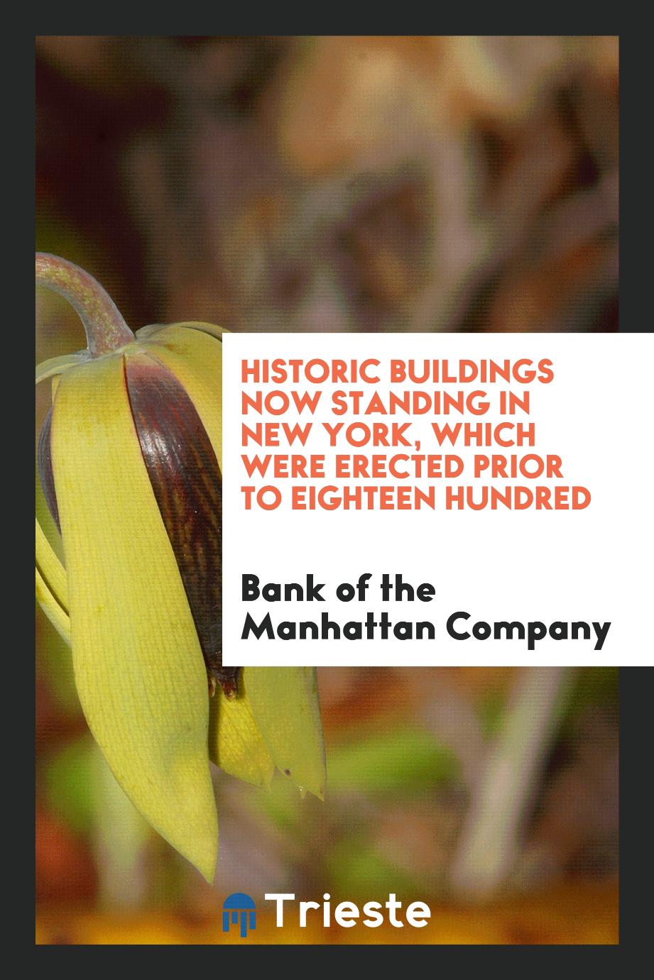 Historic buildings now standing in New York, which were erected prior to eighteen hundred