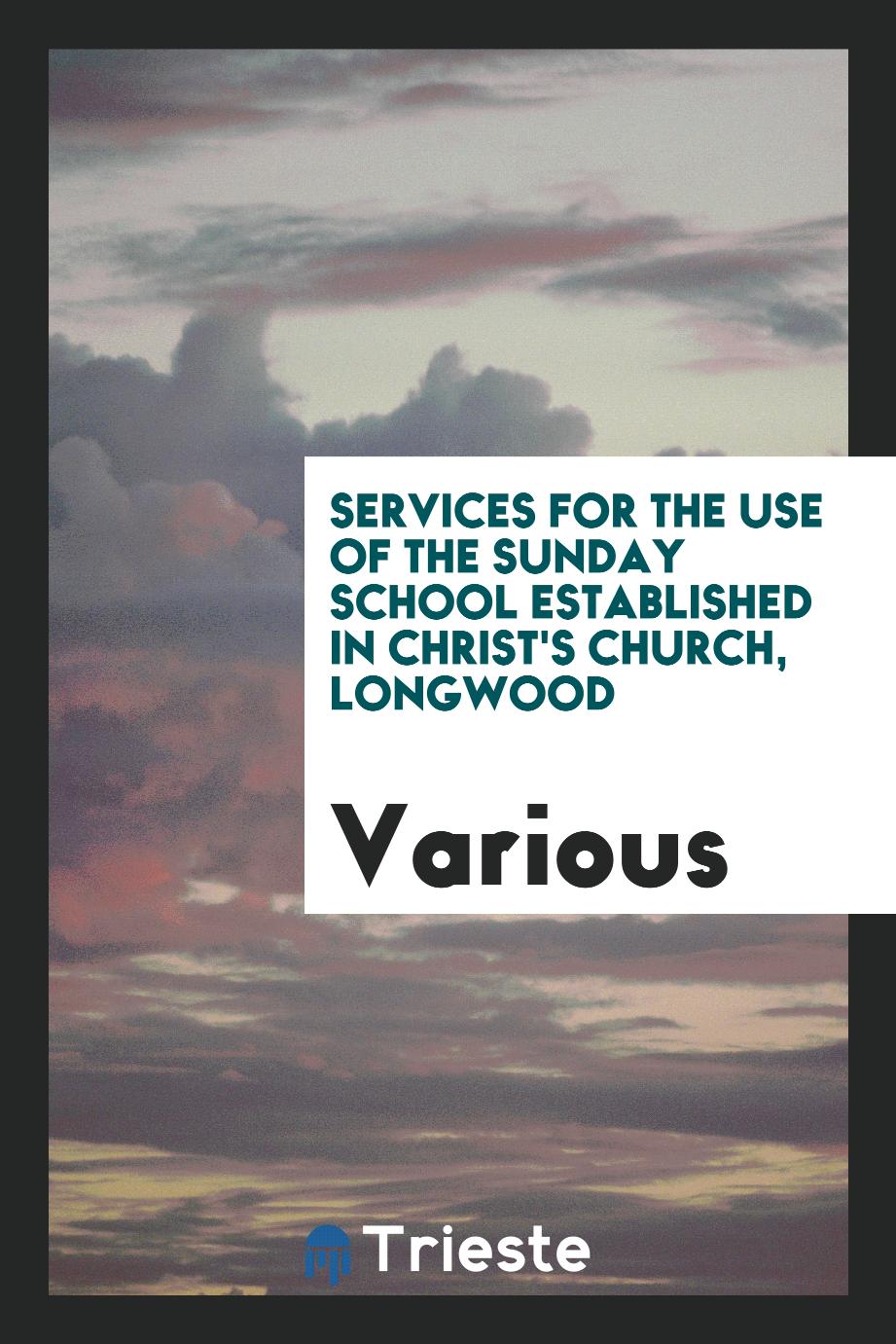 Services for the Use of the Sunday School Established in Christ's Church, Longwood