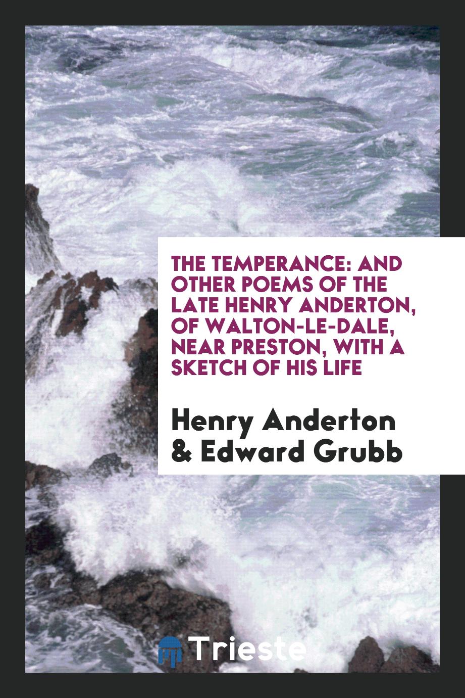 The Temperance: And Other Poems of the Late Henry Anderton, of Walton-Le-Dale, near Preston, with a Sketch of His Life