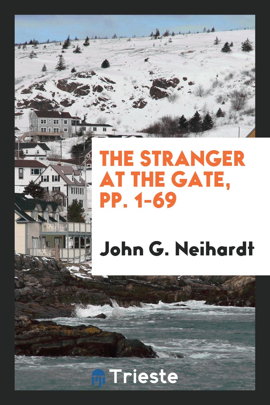 John G. Neihardt - The Stranger at the Gate, pp. 1-69