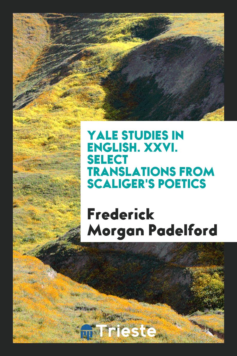 Yale Studies in English. XXVI. Select Translations from Scaliger's Poetics