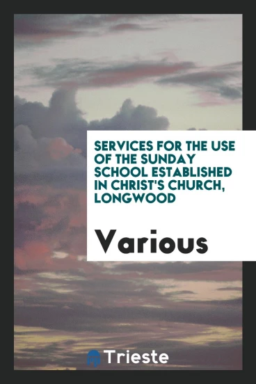 Services for the Use of the Sunday School Established in Christ's Church, Longwood