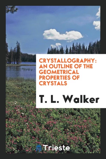 Crystallography: An Outline of the Geometrical Properties of Crystals