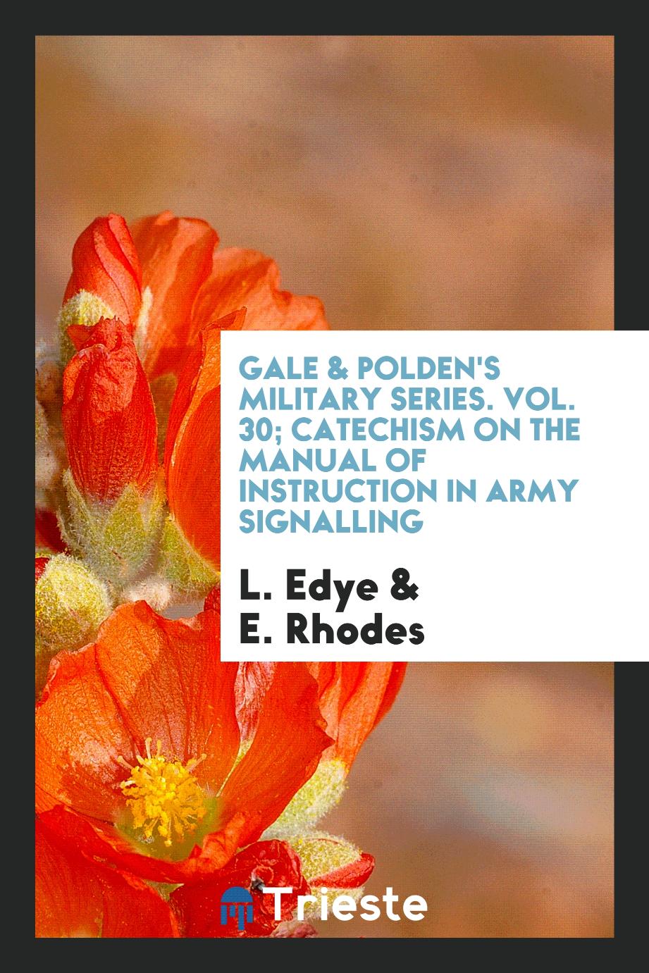 Gale & Polden's Military Series. Vol. 30; Catechism on the manual of instruction in Army signalling
