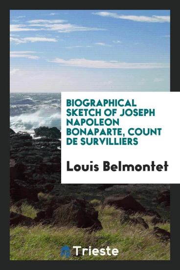 Biographical Sketch of Joseph Napoleon Bonaparte, Count de Survilliers