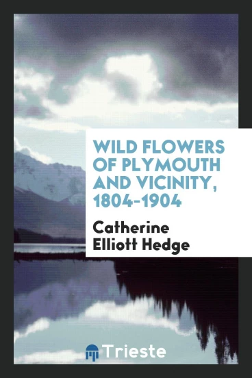 Wild flowers of Plymouth and vicinity, 1804-1904