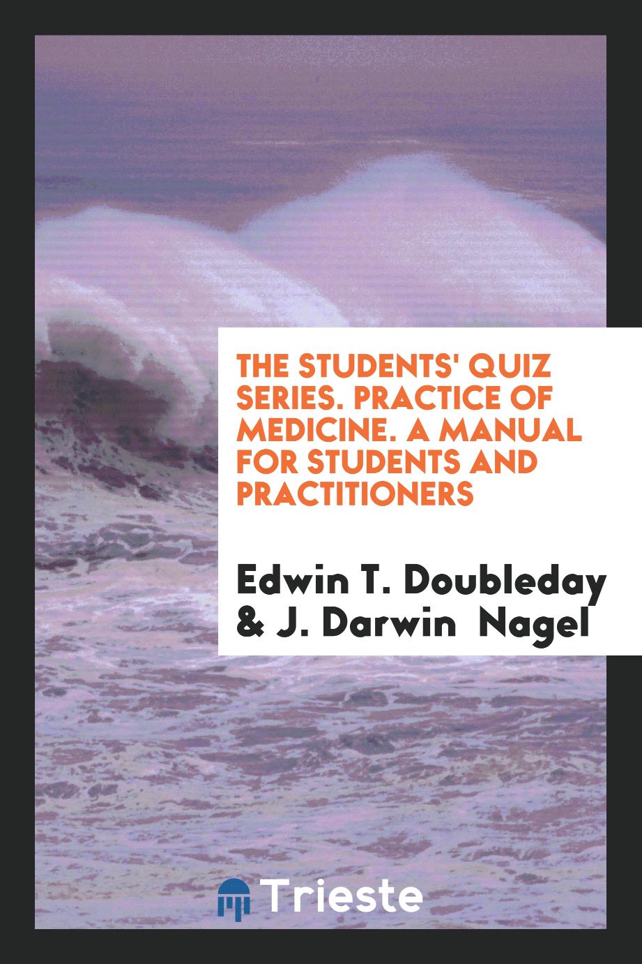 The Students' Quiz Series. Practice of Medicine. A Manual for Students and Practitioners