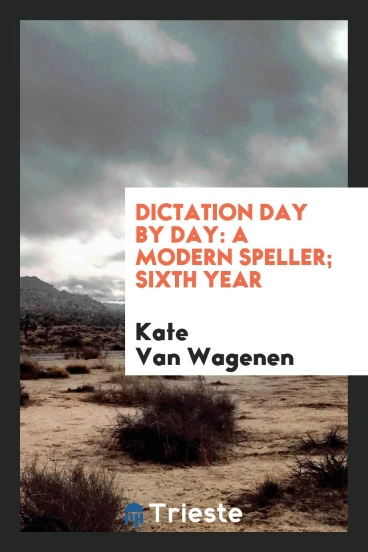 Dictation Day by Day: A Modern Speller; Sixth Year