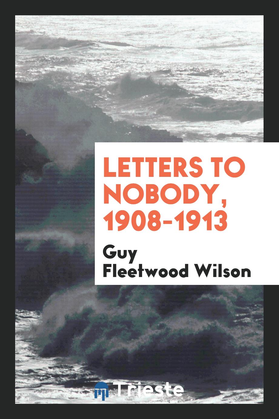 Letters to nobody, 1908-1913