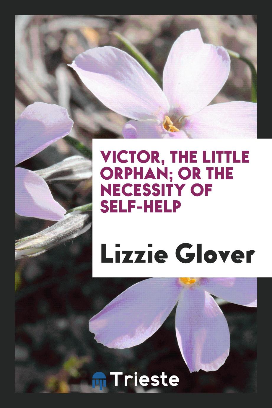 Victor, the Little Orphan; or The Necessity of Self-Help