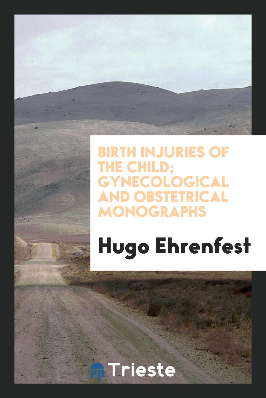 Birth Injuries of the Child; Gynecological and Obstetrical Monographs