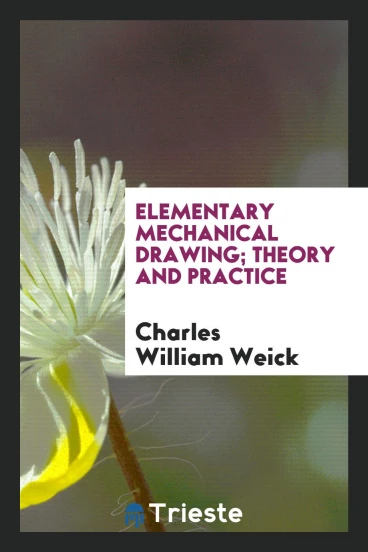 Elementary mechanical drawing; theory and practice