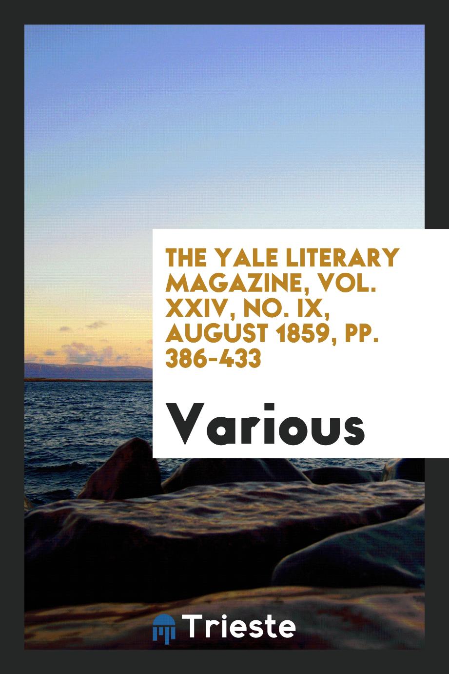 The Yale literary magazine, Vol. XXIV, No. IX, August 1859, pp. 386-433