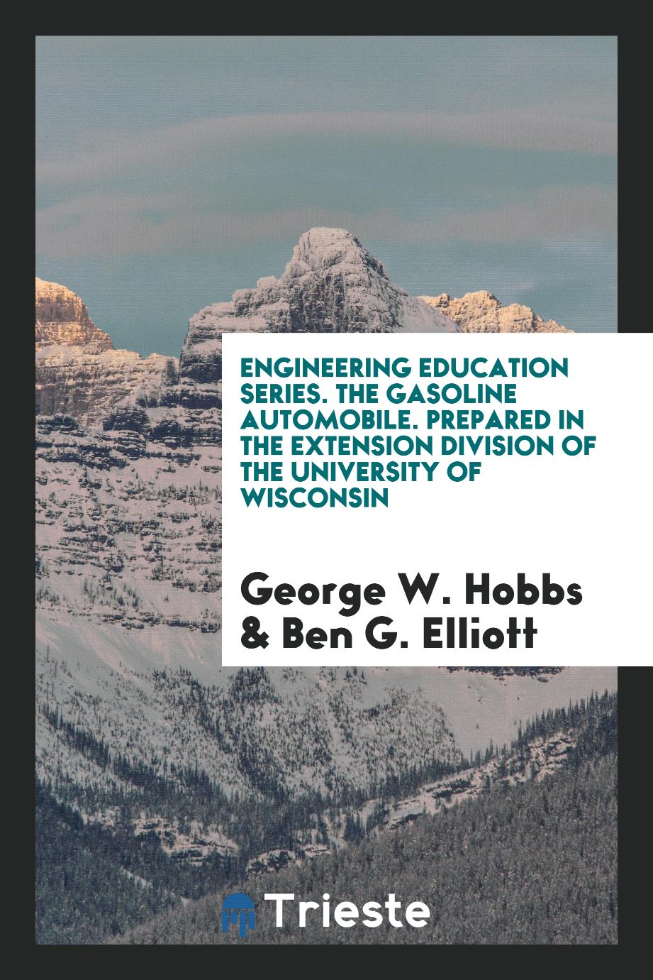 Engineering Education Series. The Gasoline Automobile. Prepared in the Extension Division of the University of Wisconsin