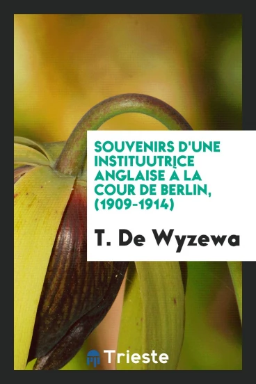 Souvenirs d'une instituutrice anglaise à la cour de Berlin, (1909-1914)