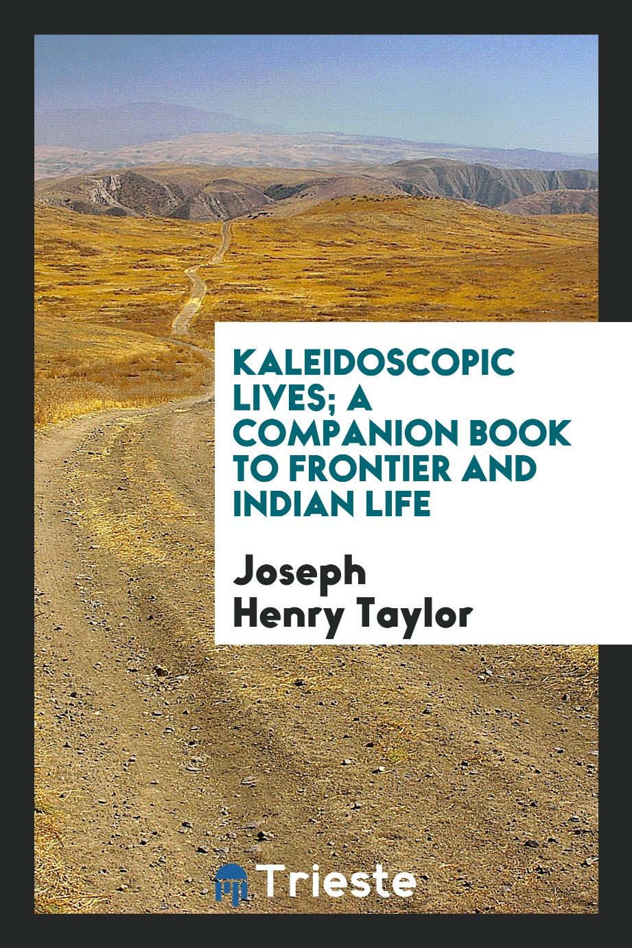 Kaleidoscopic lives; a companion book to Frontier and Indian life