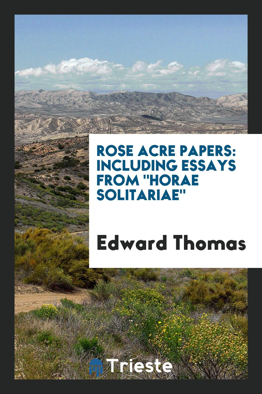 Rose Acre papers: including essays from "Horae solitariae"