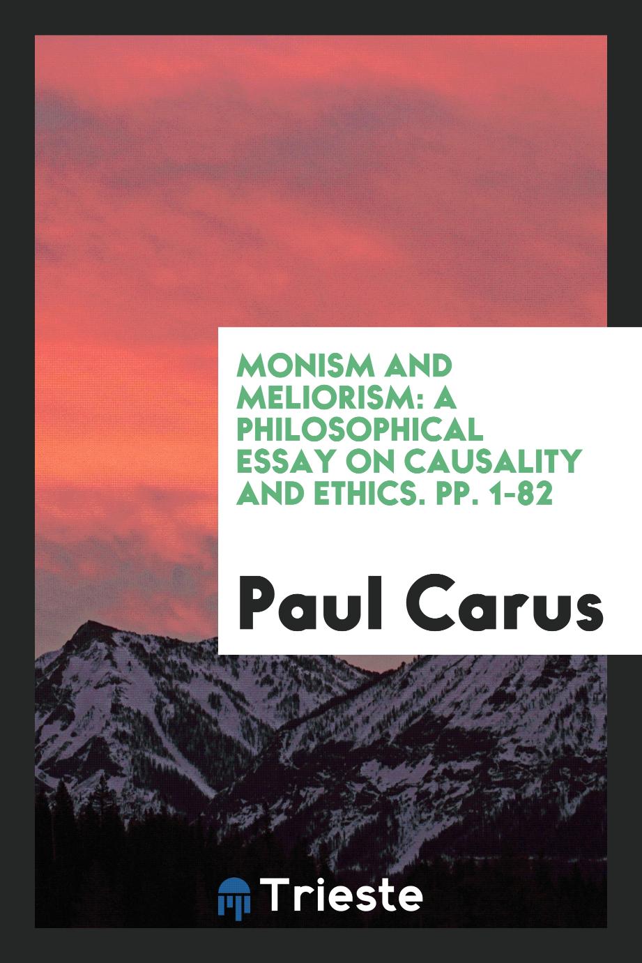 Monism and Meliorism: A Philosophical Essay on Causality and Ethics. pp. 1-82