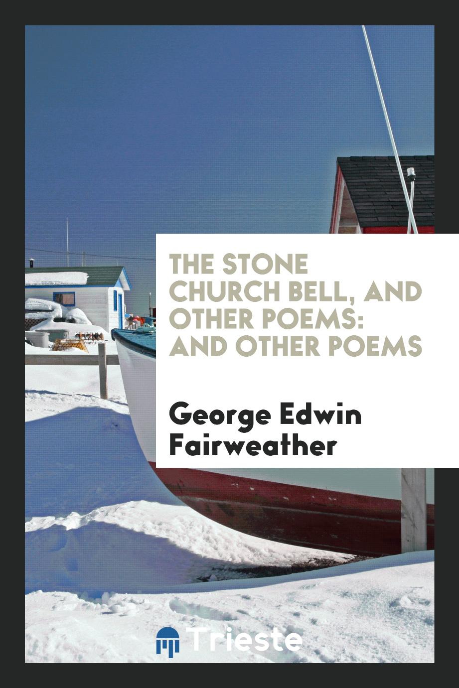 The Stone Church Bell, and Other Poems: And Other Poems