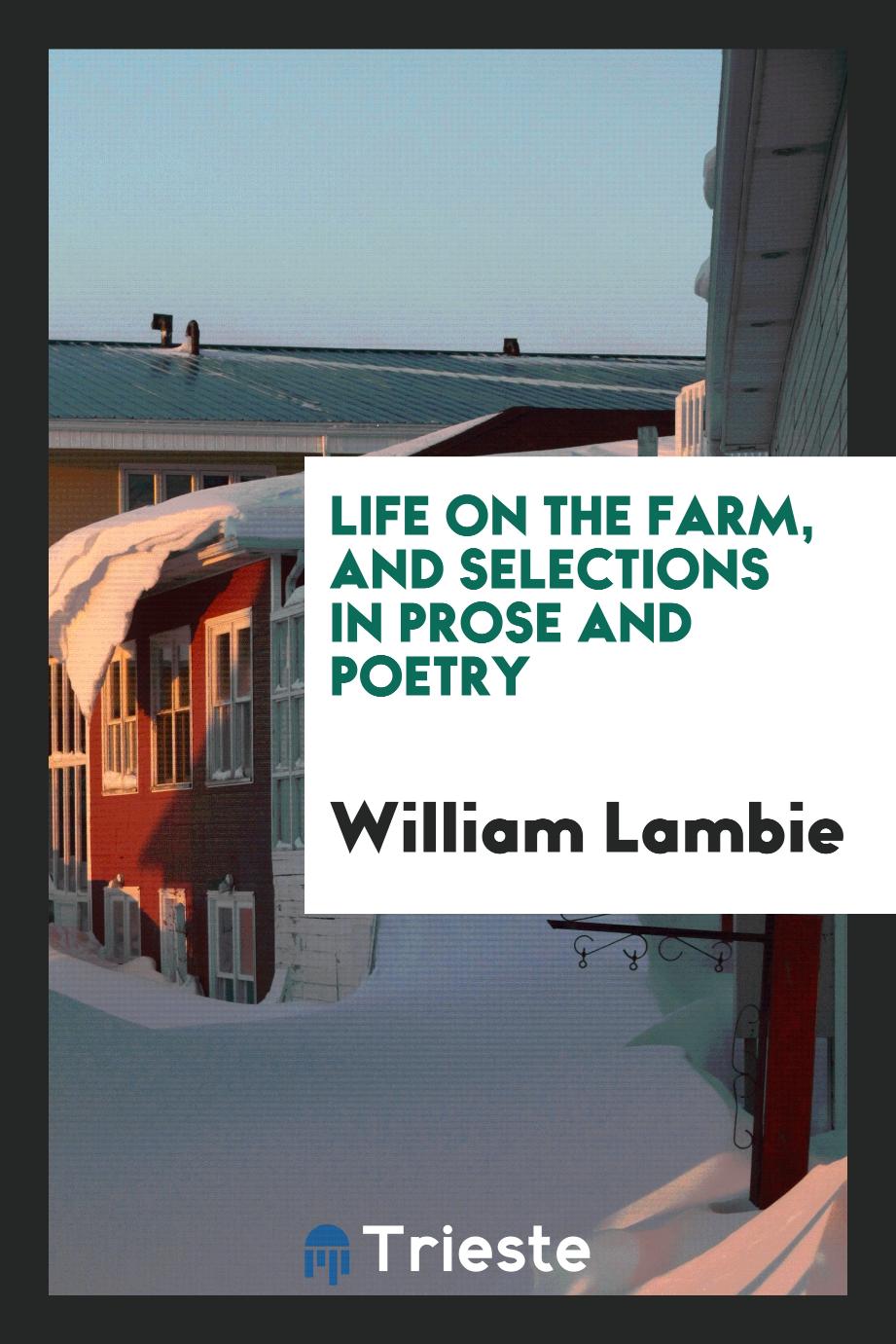 Life on the Farm, and Selections in Prose and Poetry
