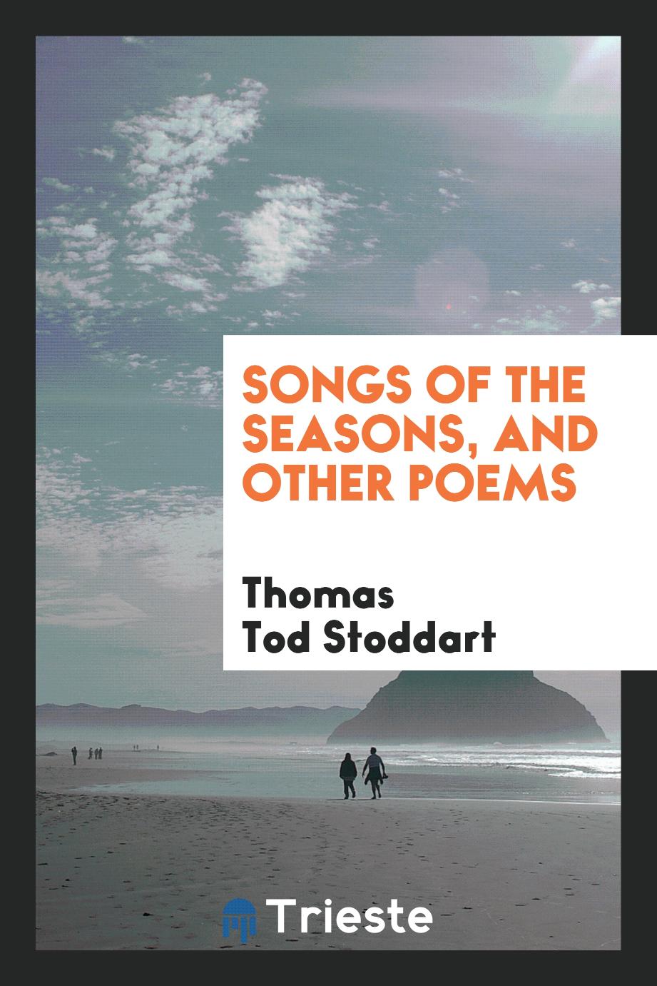 Thomas Tod Stoddart - Songs of the seasons, and other poems