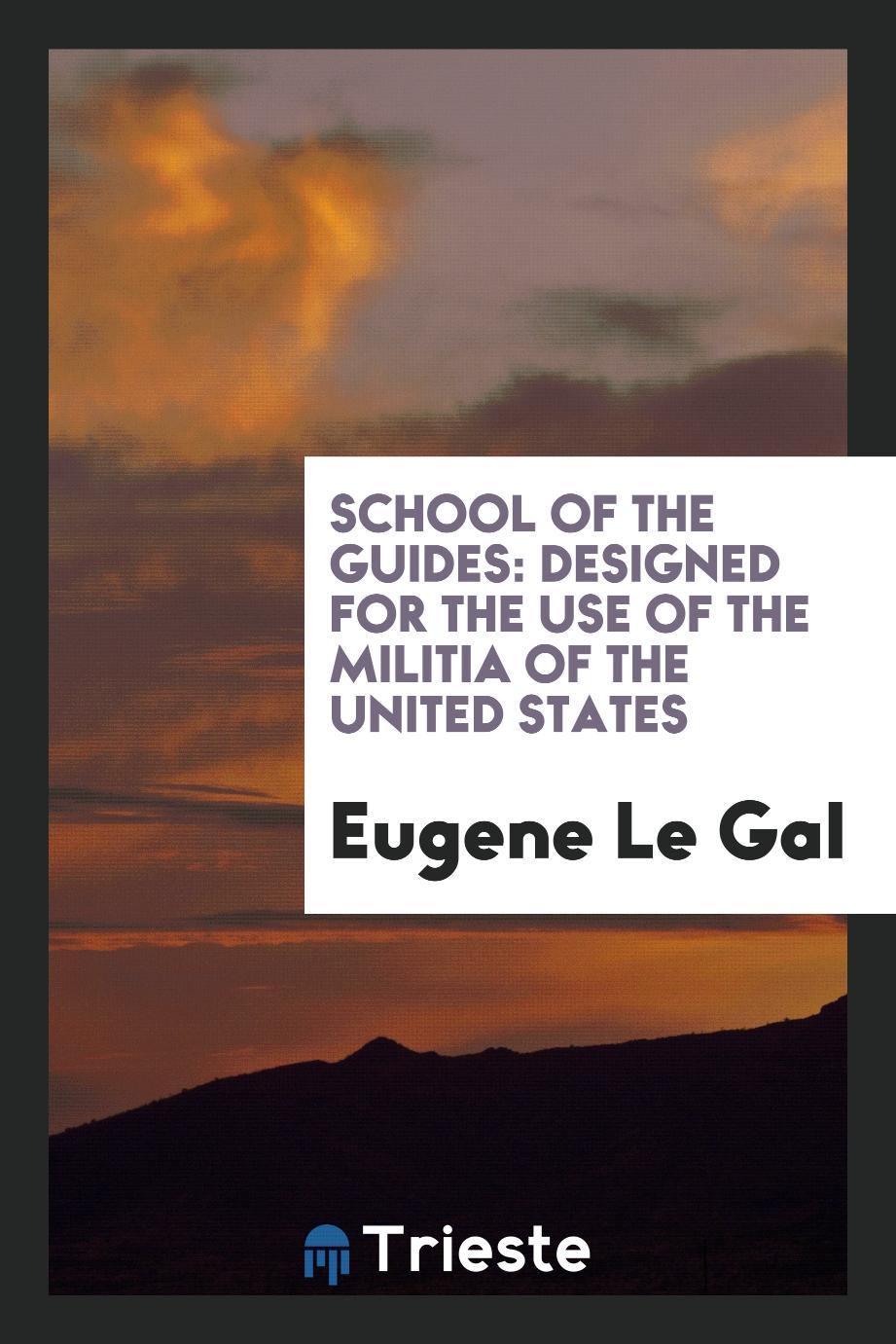 School of the Guides: Designed for the Use of the Militia of the United States