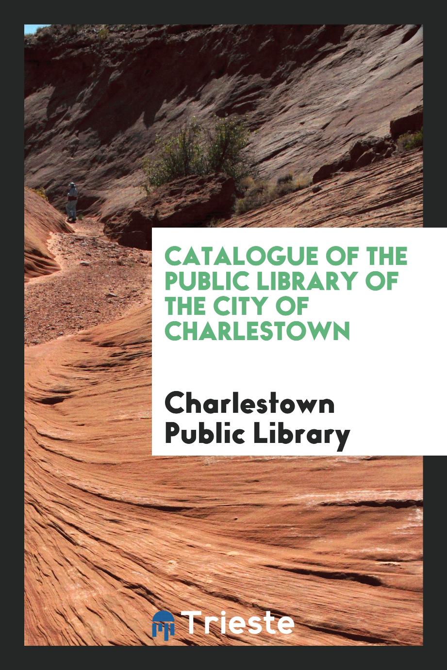 Catalogue of the Public Library of the City of Charlestown