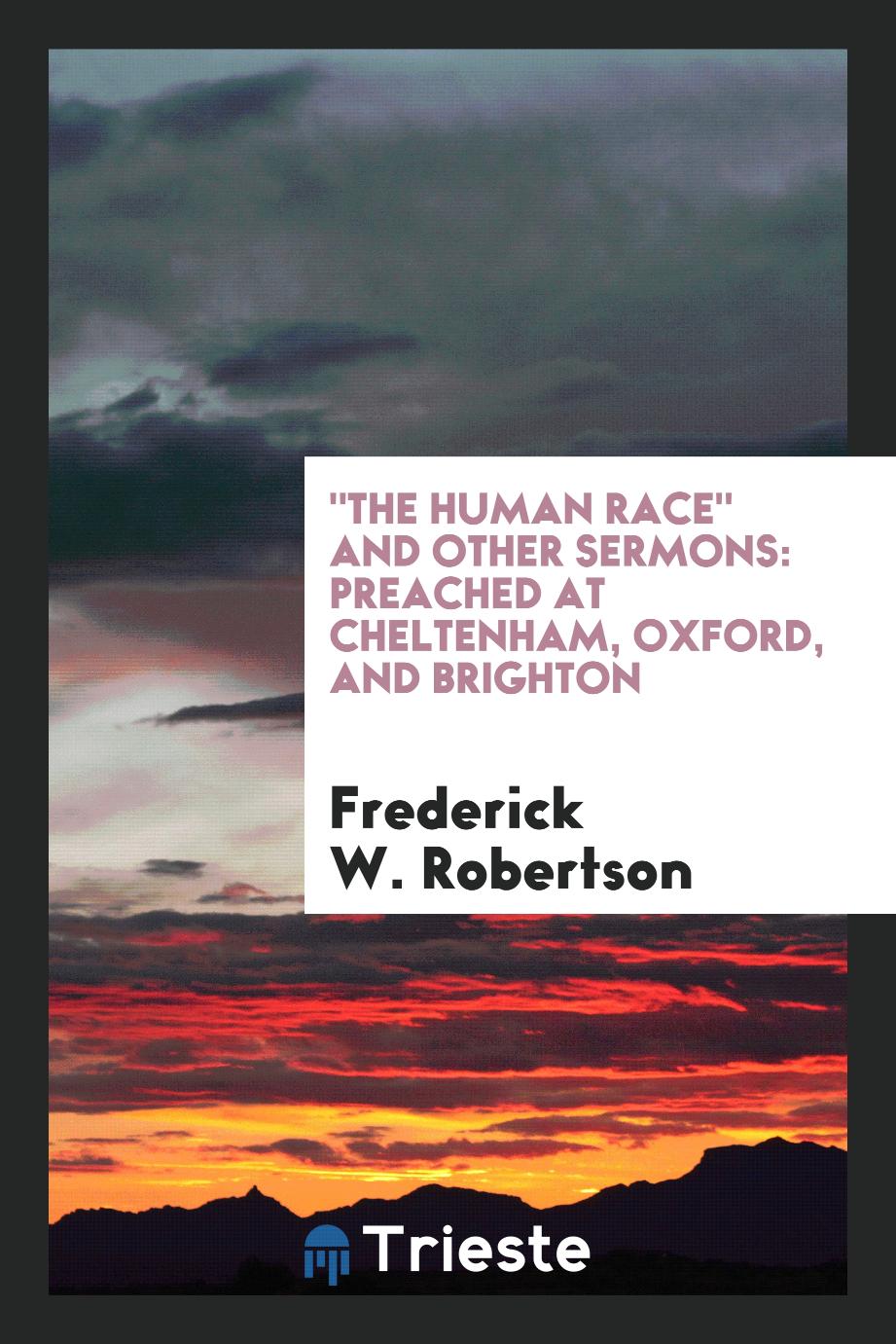 "The Human Race" and Other Sermons: Preached at Cheltenham, Oxford, and Brighton