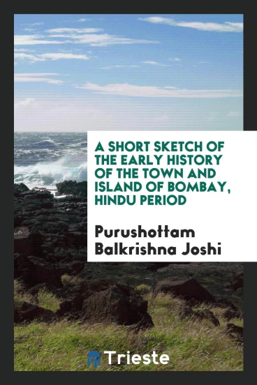 A Short Sketch of the Early History of the Town and Island of Bombay, Hindu Period