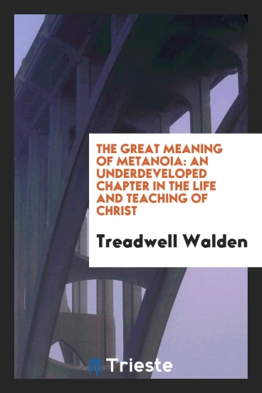 The great meaning of metanoia: an underdeveloped chapter in the life and teaching of Christ