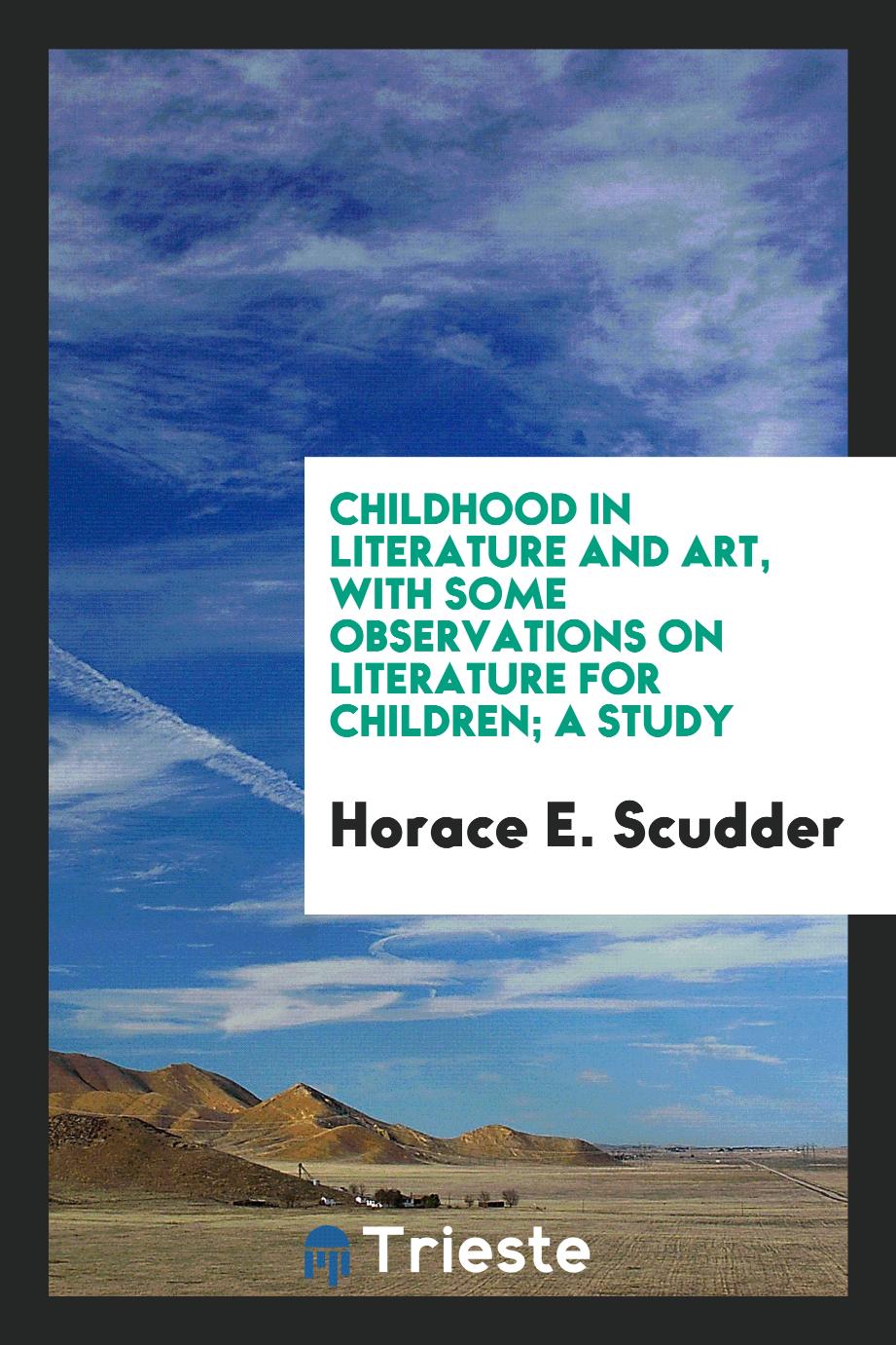 Childhood in literature and art, with some observations on literature for children; a study