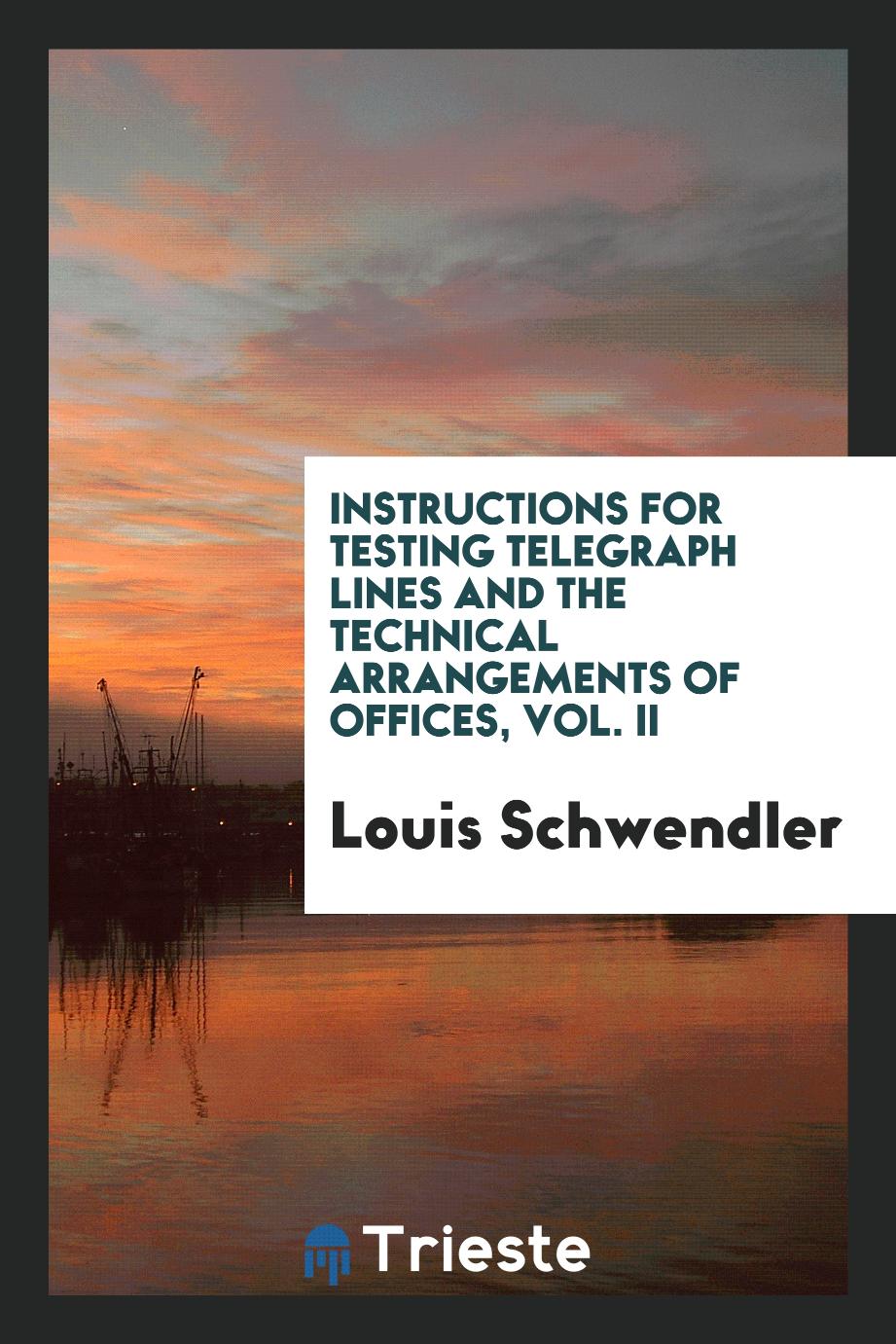 Instructions for testing telegraph lines and the technical arrangements of offices, Vol. II