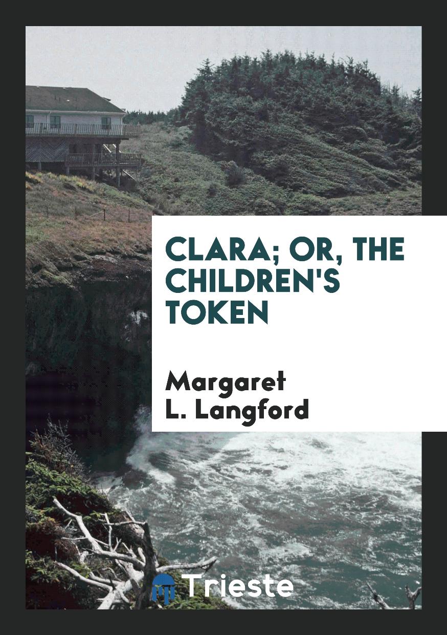 Clara; or, The children's token