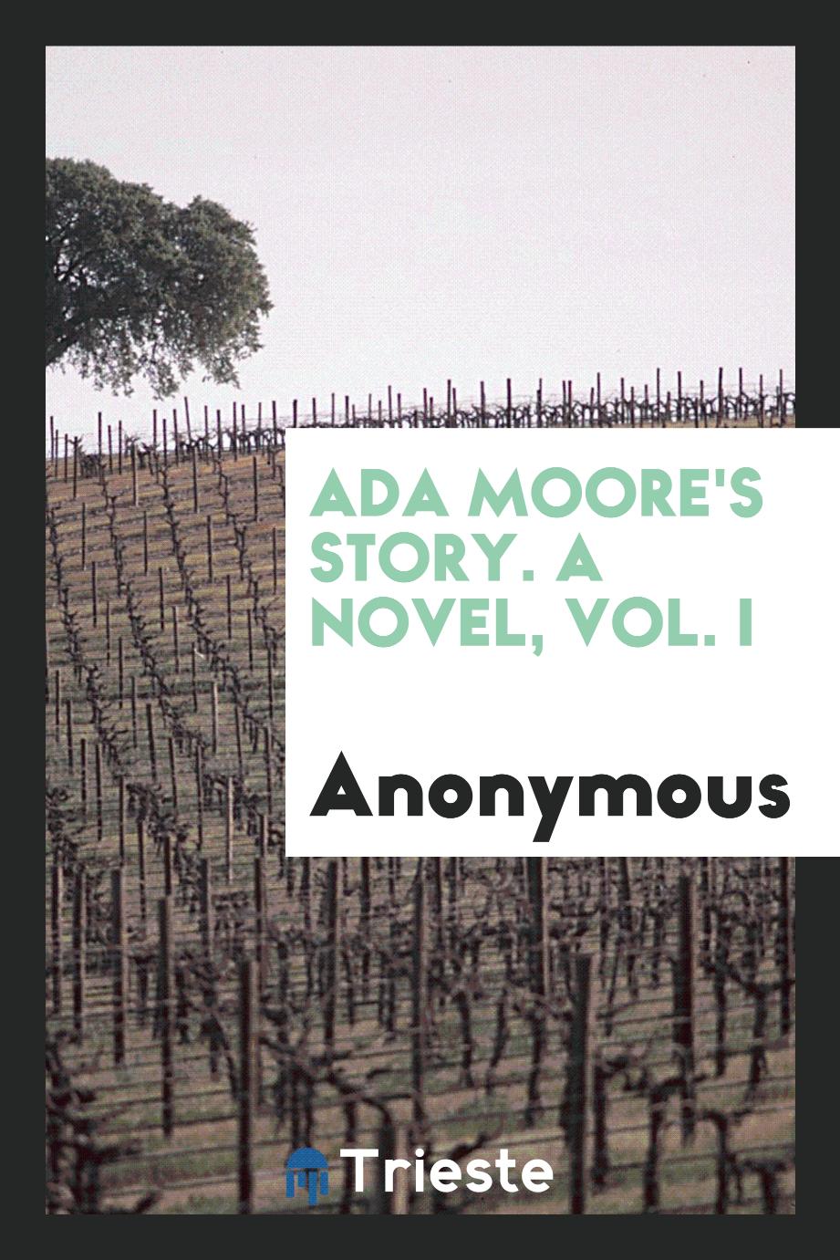 Ada Moore's story. A novel, Vol. I
