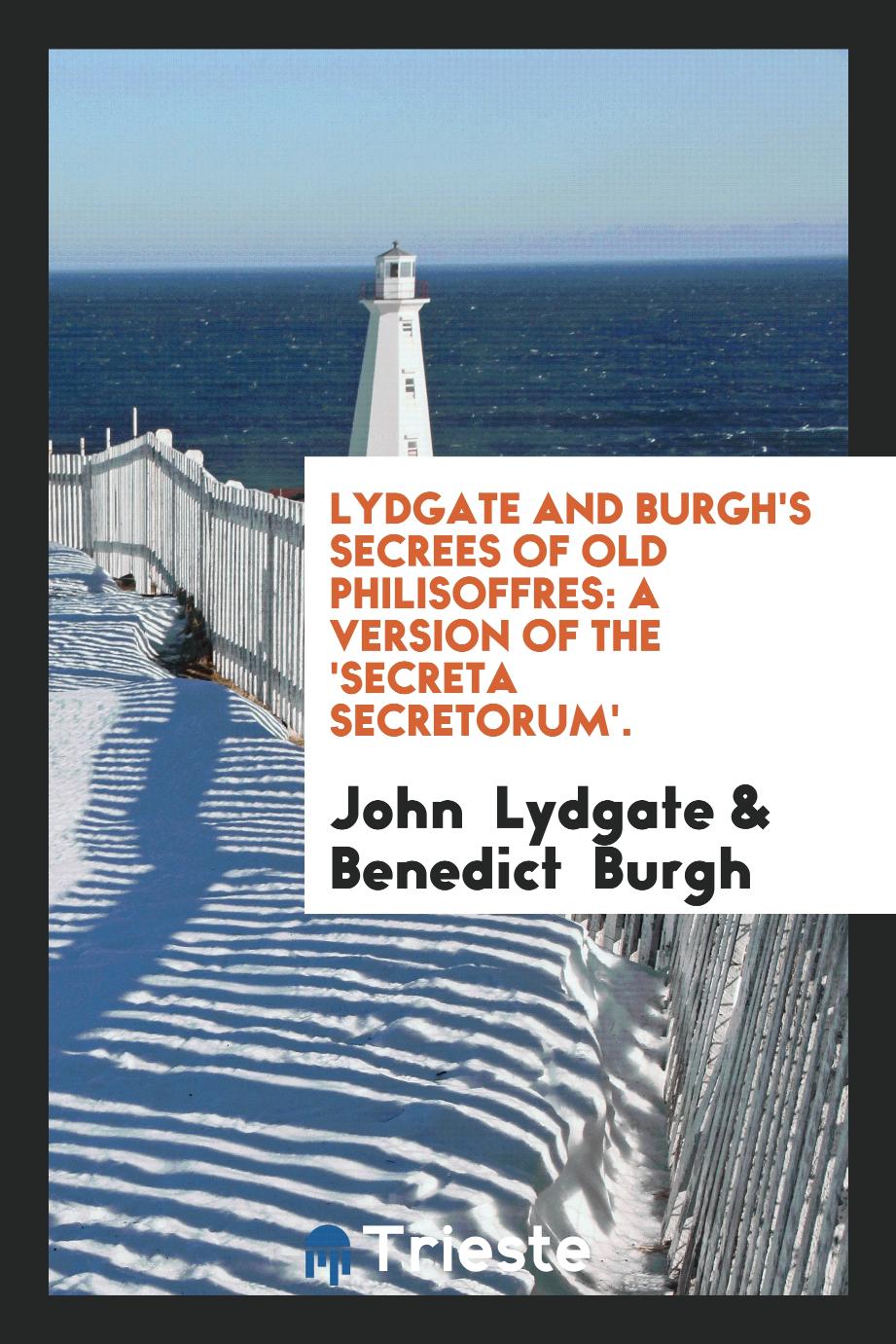 Lydgate and Burgh's Secrees of Old Philisoffres: A Version of the 'Secreta Secretorum'.