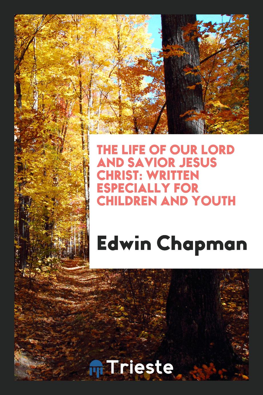 The Life of Our Lord and Savior Jesus Christ: Written Especially for Children and Youth