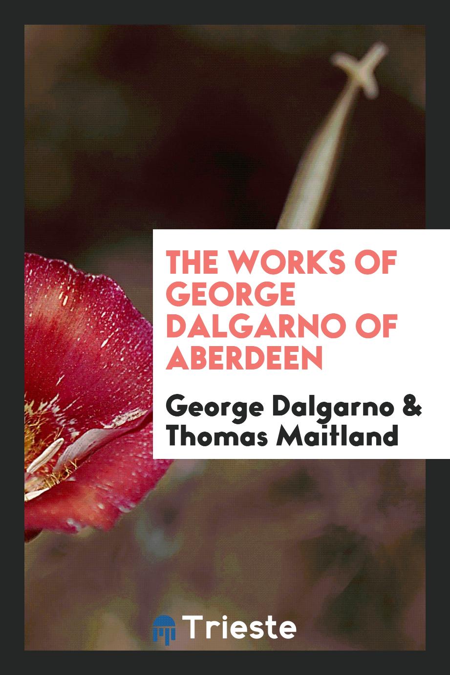 The Works of George Dalgarno of Aberdeen