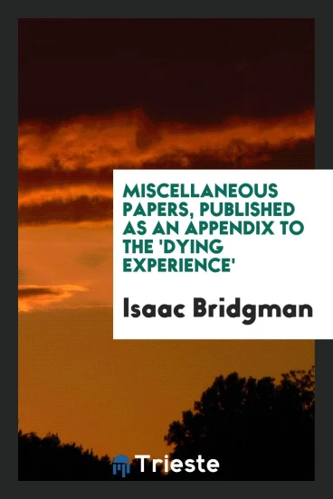 Miscellaneous Papers, Published as an Appendix to the 'Dying Experience'