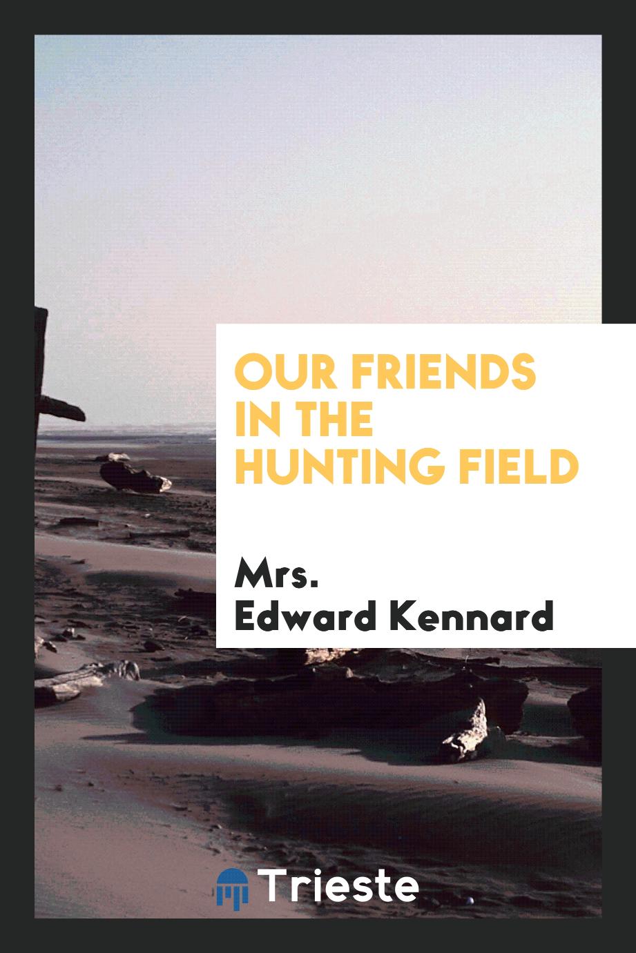 Mrs. Edward Kennard - Our friends in the hunting field
