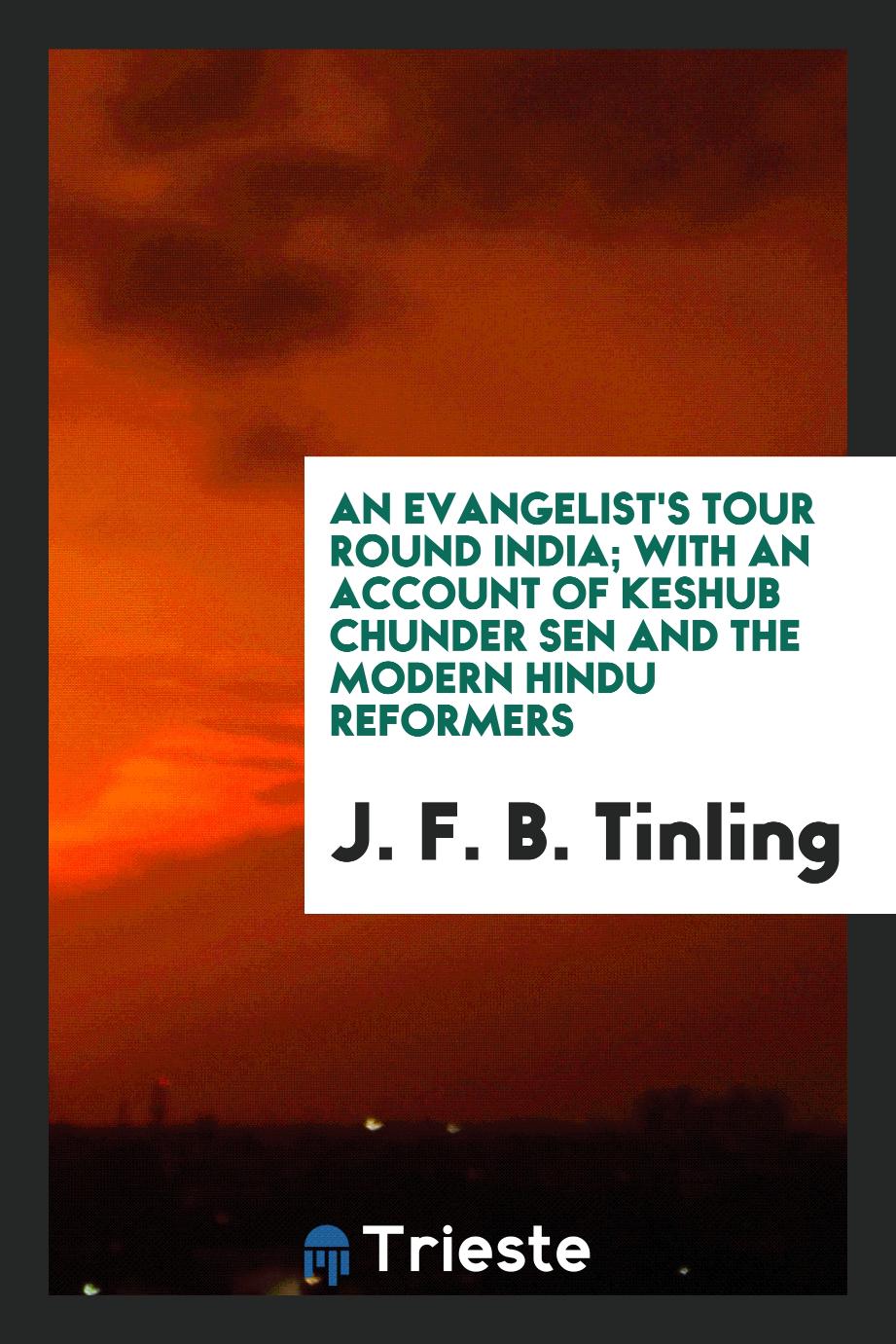 An Evangelist's Tour Round India; With an Account of Keshub Chunder Sen and the Modern Hindu Reformers