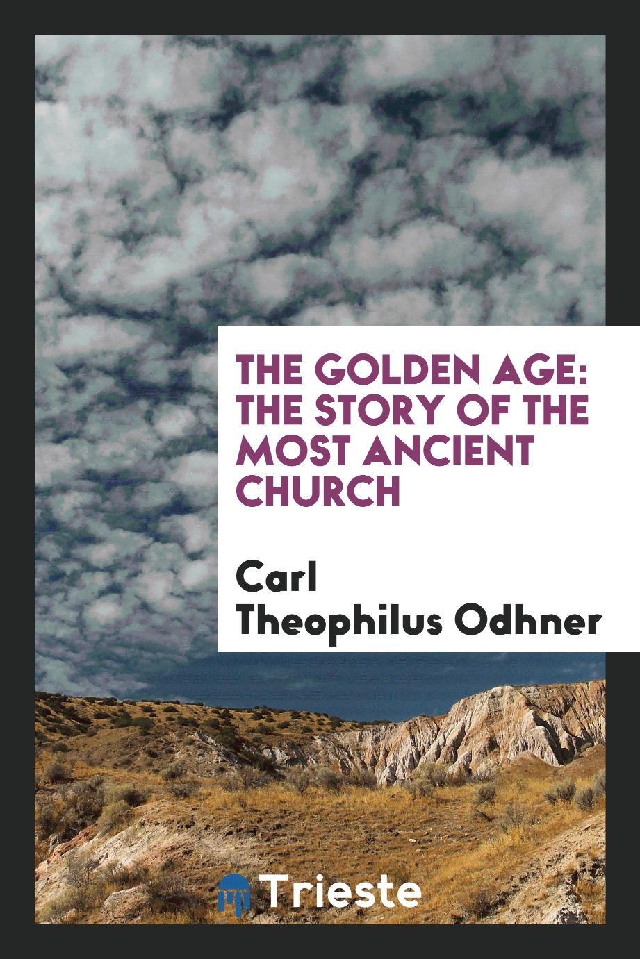 The golden age: the story of the most ancient church
