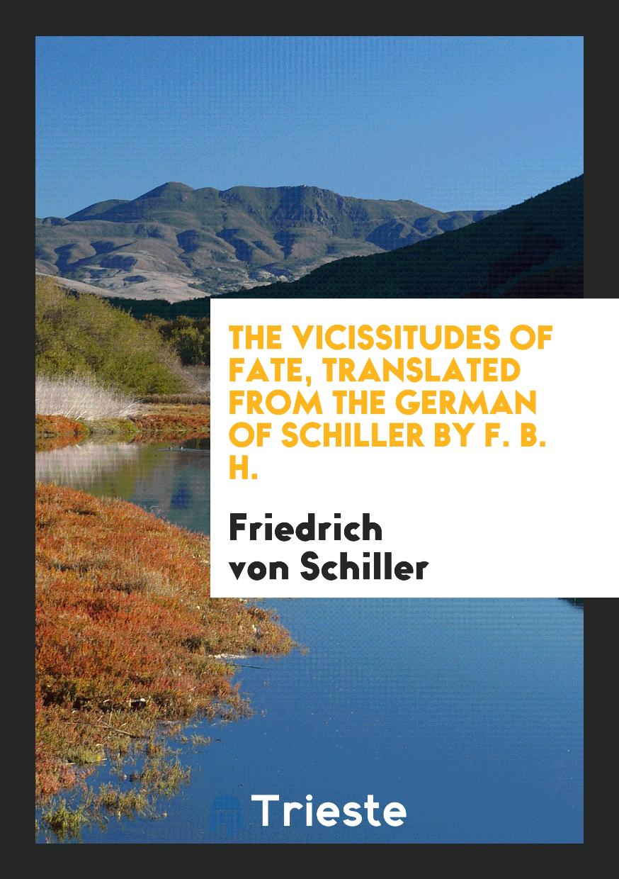 The vicissitudes of fate, translated from the German of Schiller by F. B. H.