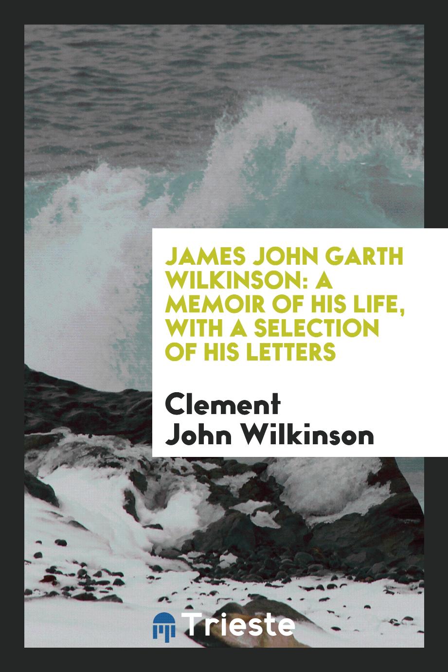 James John Garth Wilkinson: A Memoir of His Life, with a Selection of His Letters