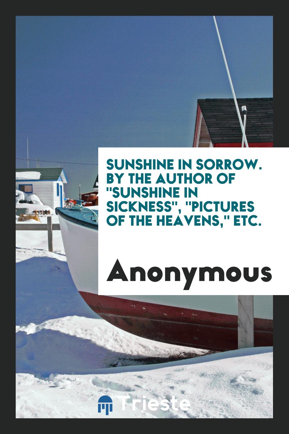 Sunshine in Sorrow. By the Author Of "Sunshine in Sickness", "Pictures of the Heavens," Etc.