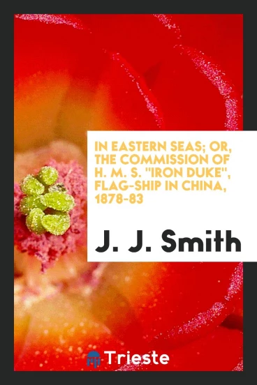 In Eastern seas; or, The commission of H. M. S. "Iron Duke", flag-ship in China, 1878-83
