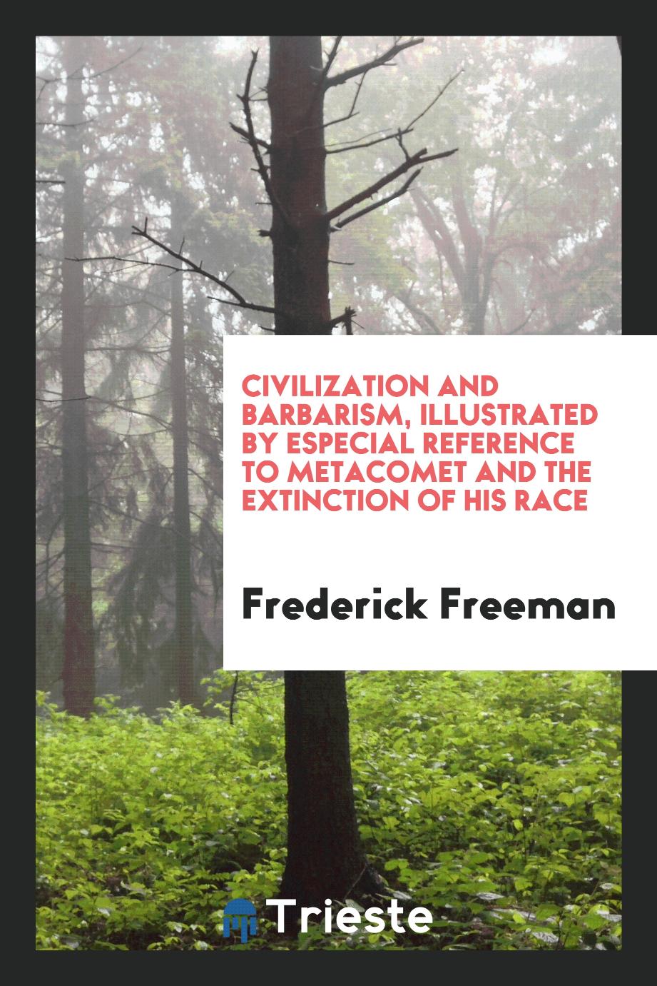 Civilization and barbarism, illustrated by especial reference to Metacomet and the extinction of his race