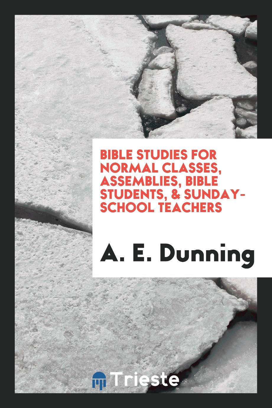 Bible Studies for Normal Classes, Assemblies, Bible Students, & Sunday-School Teachers